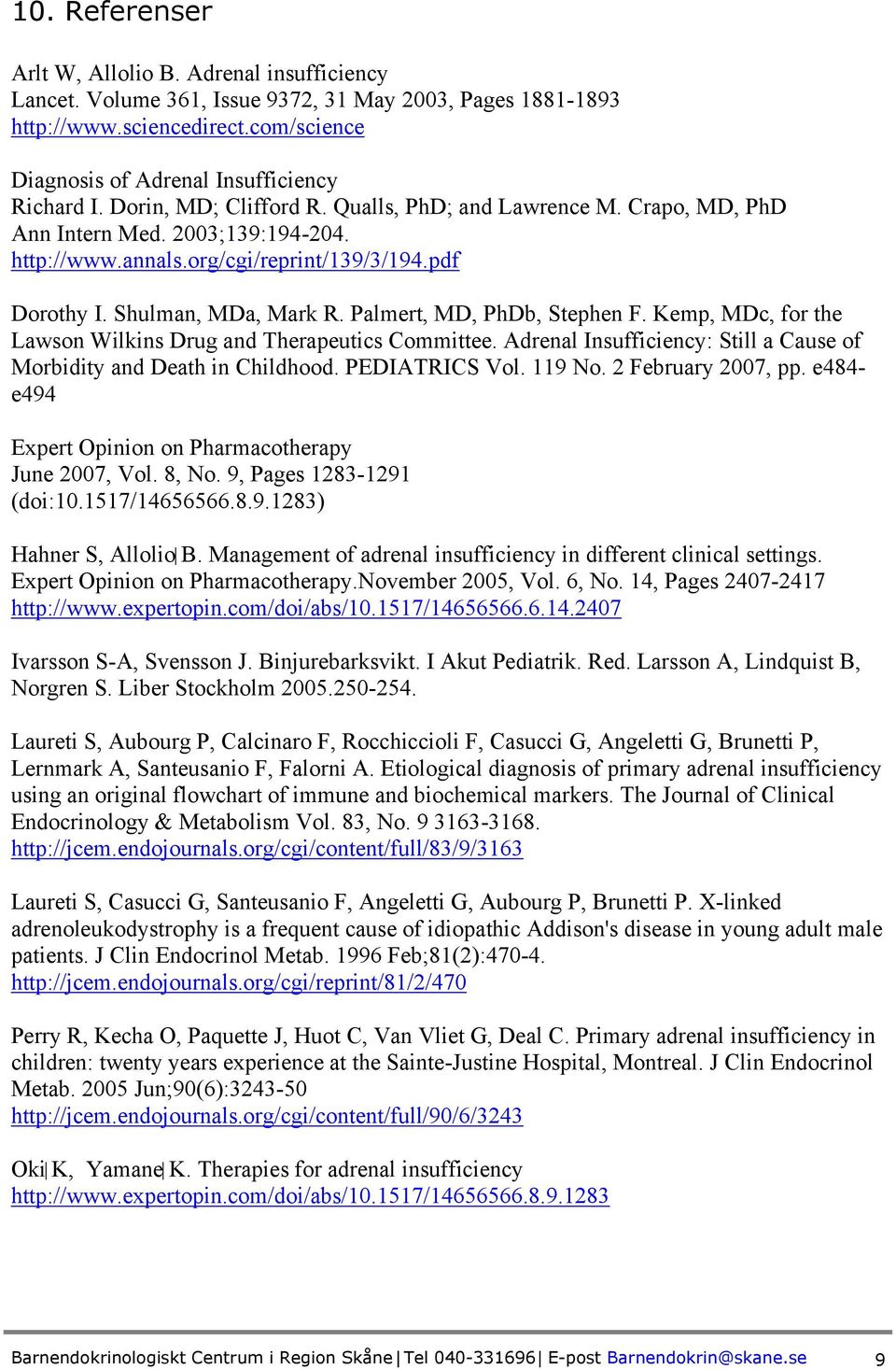 Palmert, MD, PhDb, Stephen F. Kemp, MDc, for the Lawson Wilkins Drug and Therapeutics Committee. Adrenal Insufficiency: Still a Cause of Morbidity and Death in Childhood. PEDIATRICS Vol. 119 No.