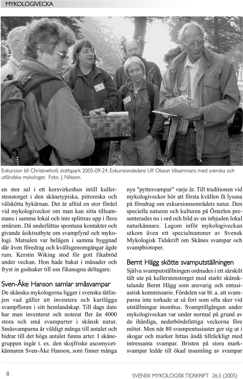 Det är alltid en stor fördel vid mykologiveckor om man kan sitta tillsammans i samma lokal och inte splittras upp i flera smårum.