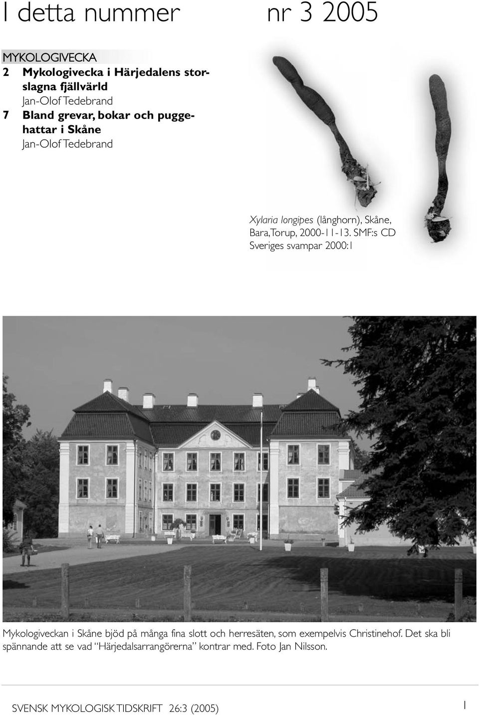 SMF:s CD Sveriges svampar 2000:1 Mykologiveckan i Skåne bjöd på många fina slott och herresäten, som exempelvis