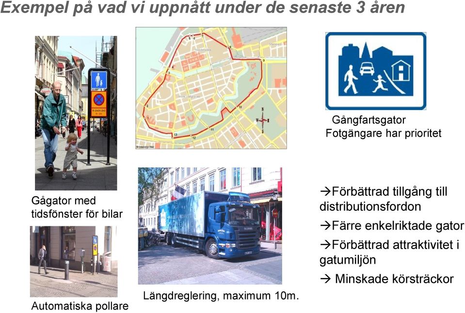 Längdreglering, maximum 10m.