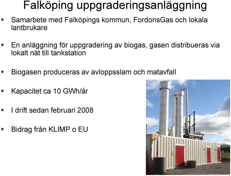distribueras via lokalt nät till tankstation Biogasen produceras av