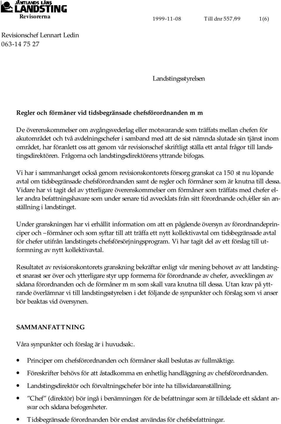 revisionschef skriftligt ställa ett antal frågor till landstingsdirektören. Frågorna och landstingsdirektörens yttrande bifogas.