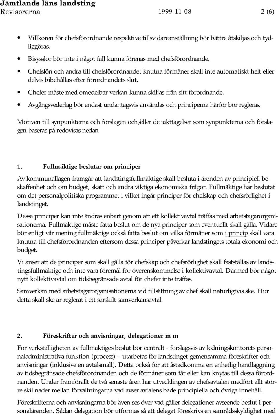Chefer måste med omedelbar verkan kunna skiljas från sitt förordnande. Avgångsvederlag bör endast undantagsvis användas och principerna härför bör regleras.