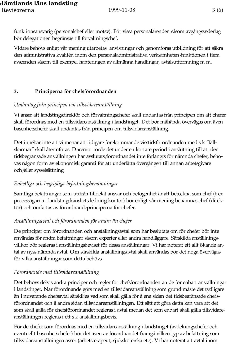 såsom till exempel hanteringen av allmänna handlingar, avtalsutformning m m. 3.