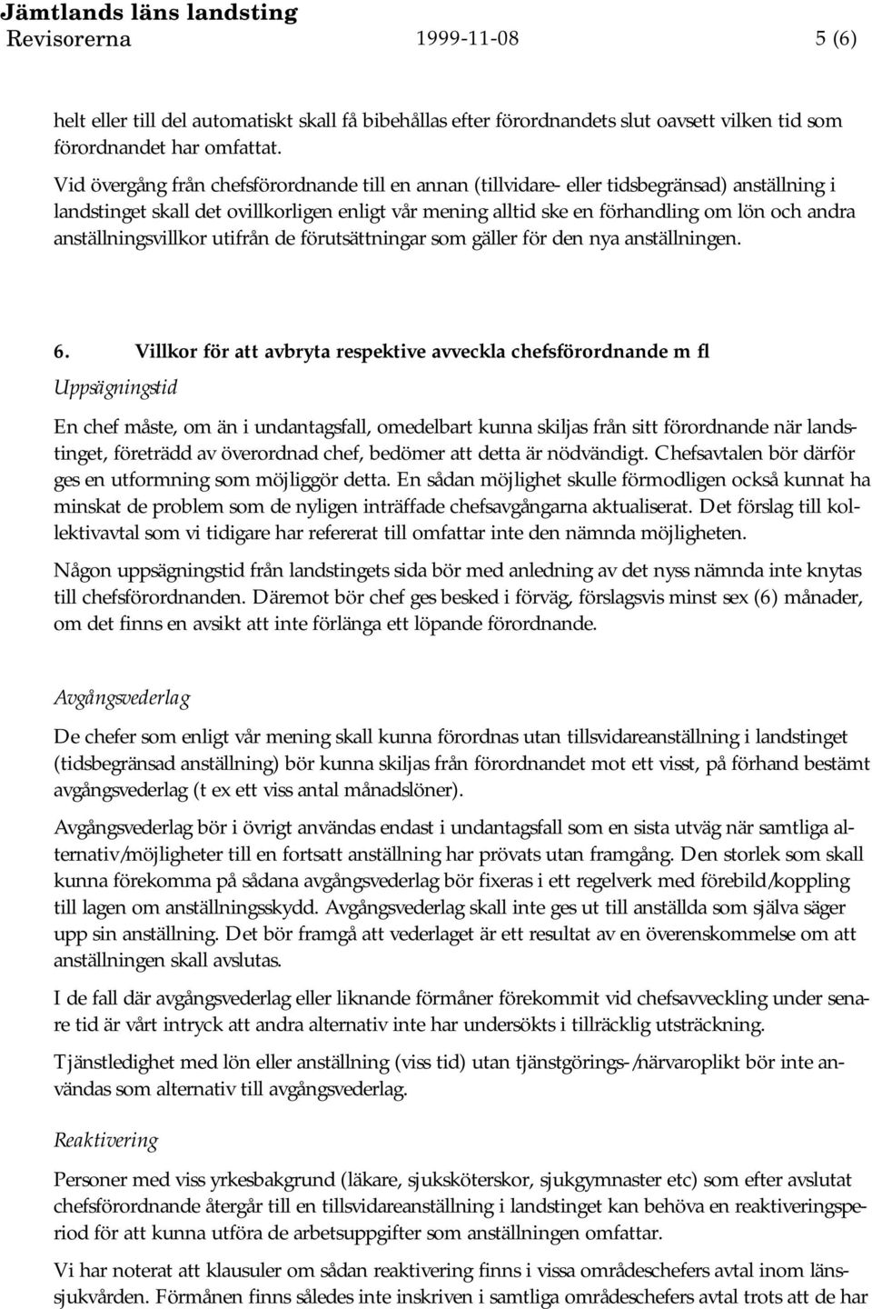 anställningsvillkor utifrån de förutsättningar som gäller för den nya anställningen. 6.