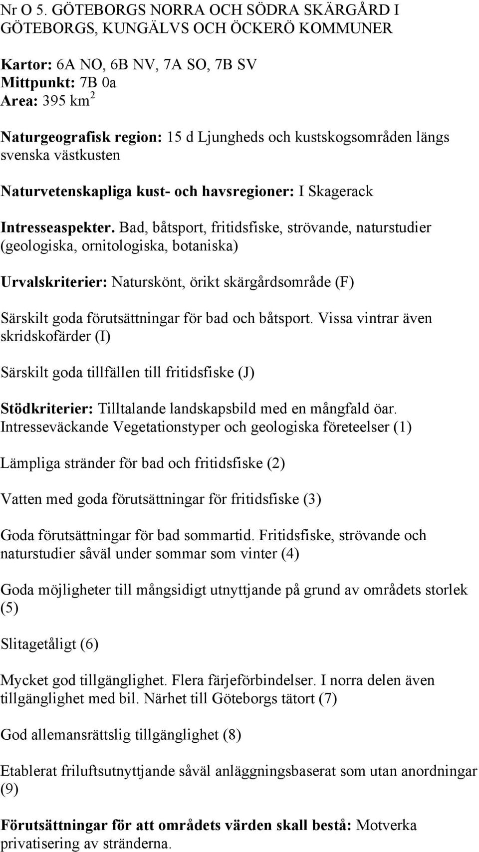 kustskogsområden längs svenska västkusten Naturvetenskapliga kust- och havsregioner: I Skagerack Intresseaspekter.