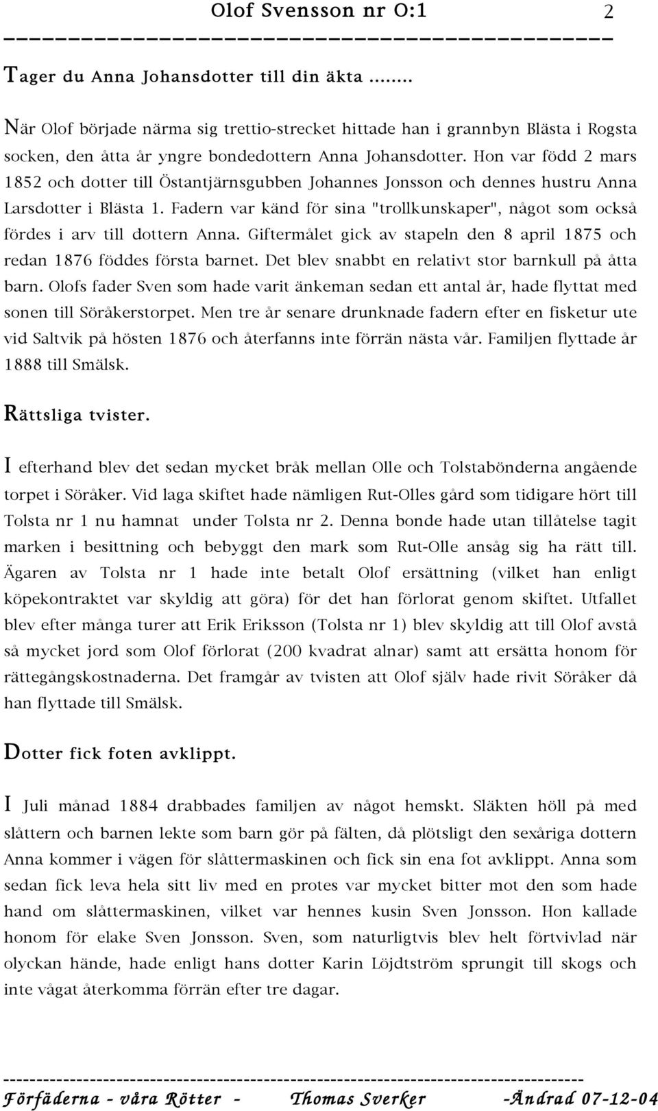 Fadern var känd för sina "trollkunskaper", något som också fördes i arv till dottern Anna. Giftermålet gick av stapeln den 8 april 1875 och redan 1876 föddes första barnet.