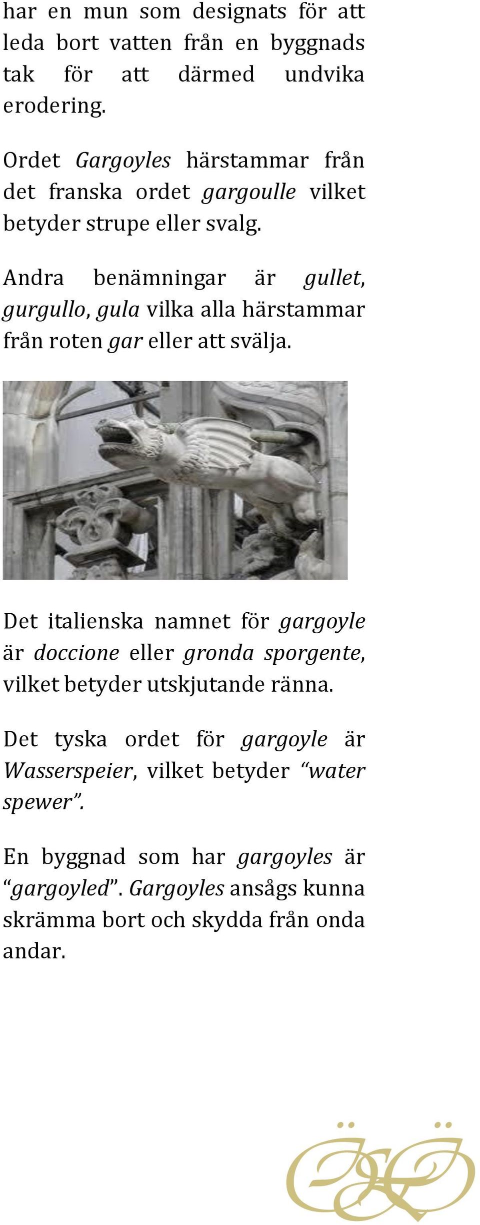 Andra benämningar är gullet, gurgullo, gula vilka alla härstammar från roten gar eller att svälja.