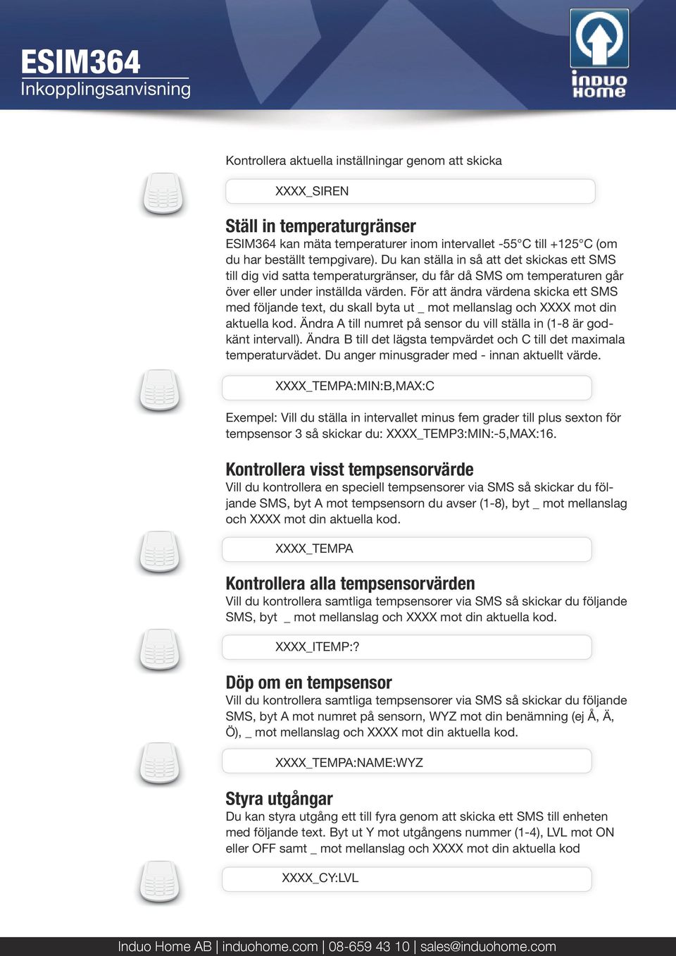 För att ändra värdena skicka ett SMS med följande text, du skall byta ut _ mot mellanslag och XXXX mot din aktuella kod. Ändra A till numret på sensor du vill ställa in (1-8 är godkänt intervall).