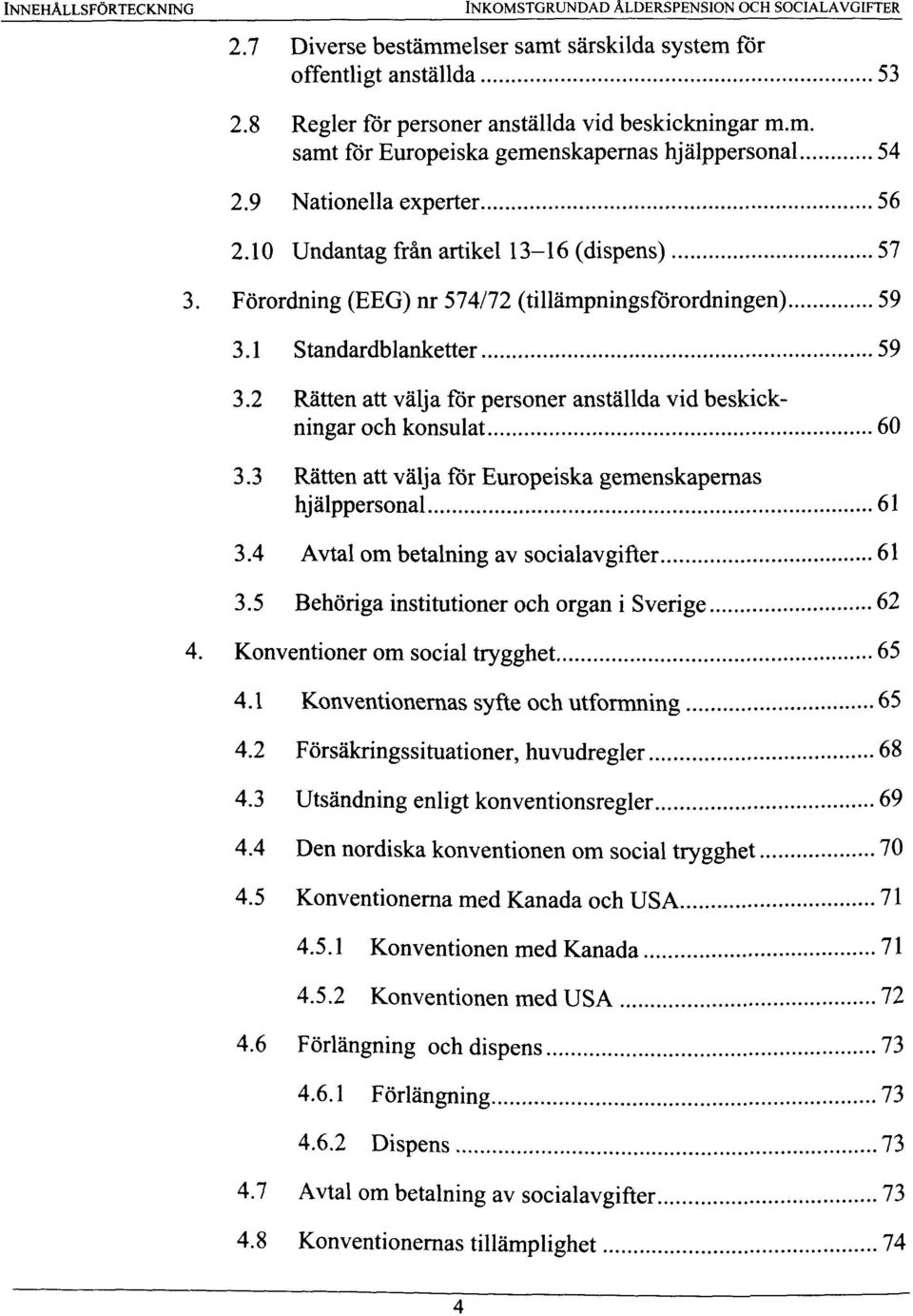 2 Ratten art valja for personer anstallda vid beskickningar och konsulat 60 3.3 Ratten art valja for Europeiska gemenskapernas hjalppersonal 61 3.4 Avtal om betalning av socialavgifter 61 3.