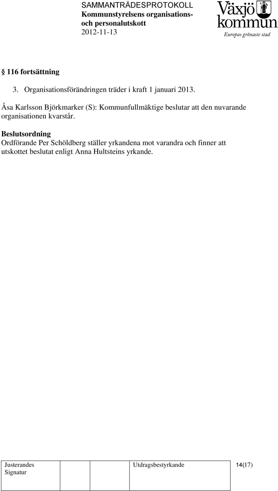 organisationen kvarstår.