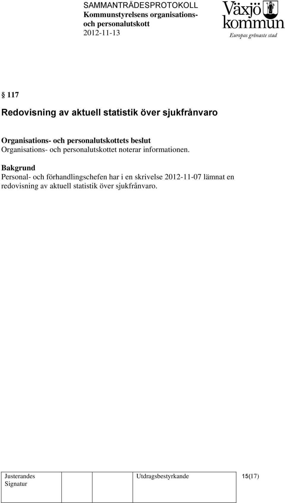 Personal- och förhandlingschefen har i en skrivelse 2012-11-07 lämnat
