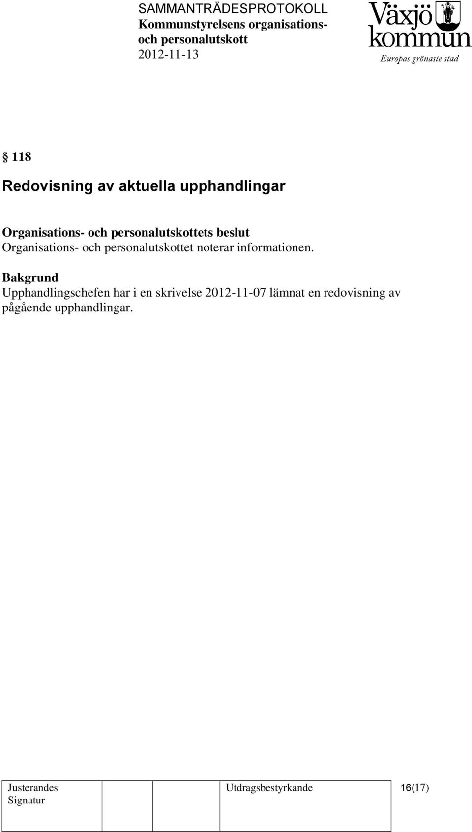 Upphandlingschefen har i en skrivelse 2012-11-07 lämnat en