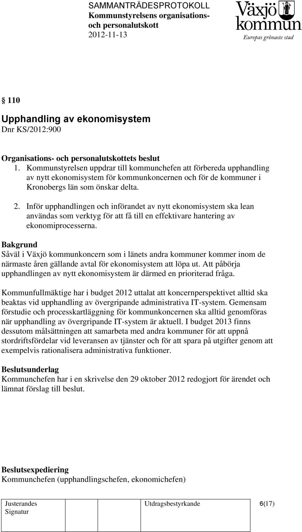 Inför upphandlingen och införandet av nytt ekonomisystem ska lean användas som verktyg för att få till en effektivare hantering av ekonomiprocesserna.