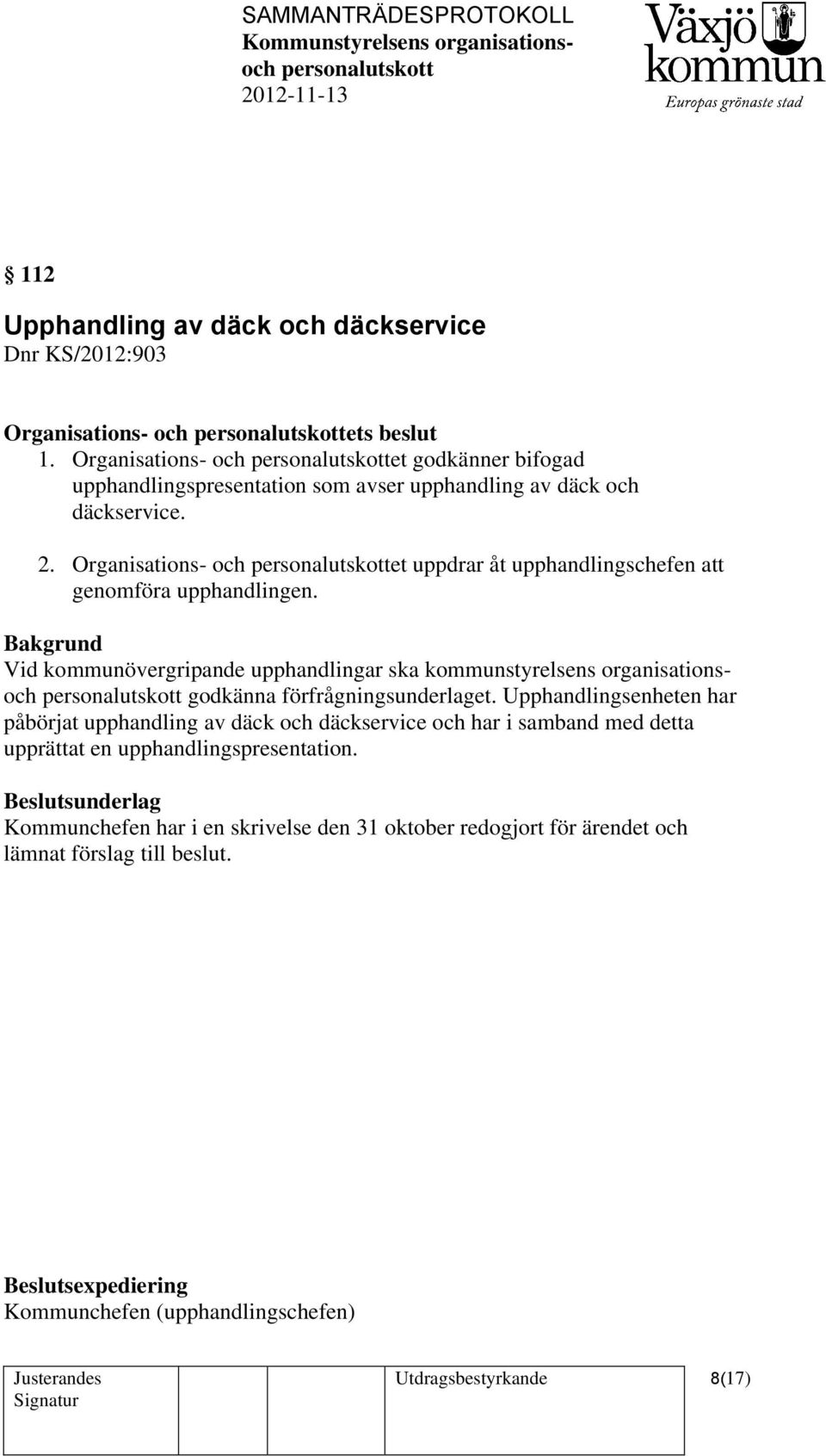 Organisations- och et uppdrar åt upphandlingschefen att genomföra upphandlingen.