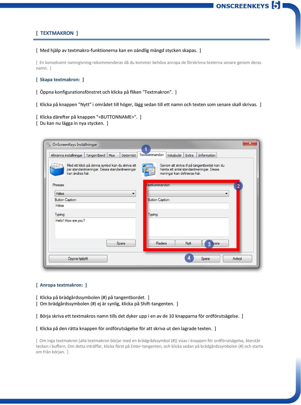 ] [ Skapa textmakron: ] [ Öppna konfigurationsfönstret och klicka på fliken "Textmakron".