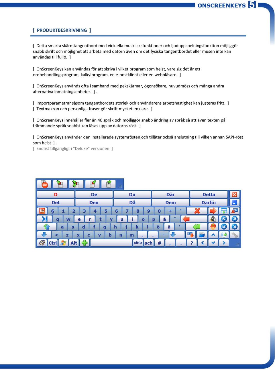 ] [ OnScreenKeys kan användas för att skriva i vilket program som helst, vare sig det är ett ordbehandlingsprogram, kalkylprogram, en e-postklient eller en webbläsare.