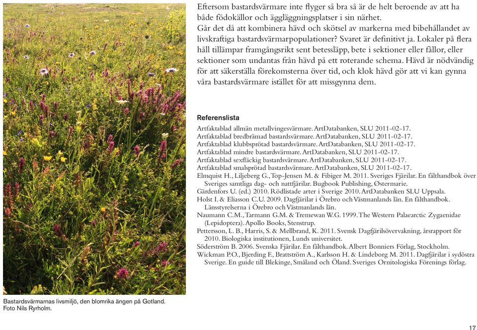 Lokaler på flera håll tillämpar framgångsrikt sent betessläpp, bete i sektioner eller fållor, eller sektioner som undantas från hävd på ett roterande schema.