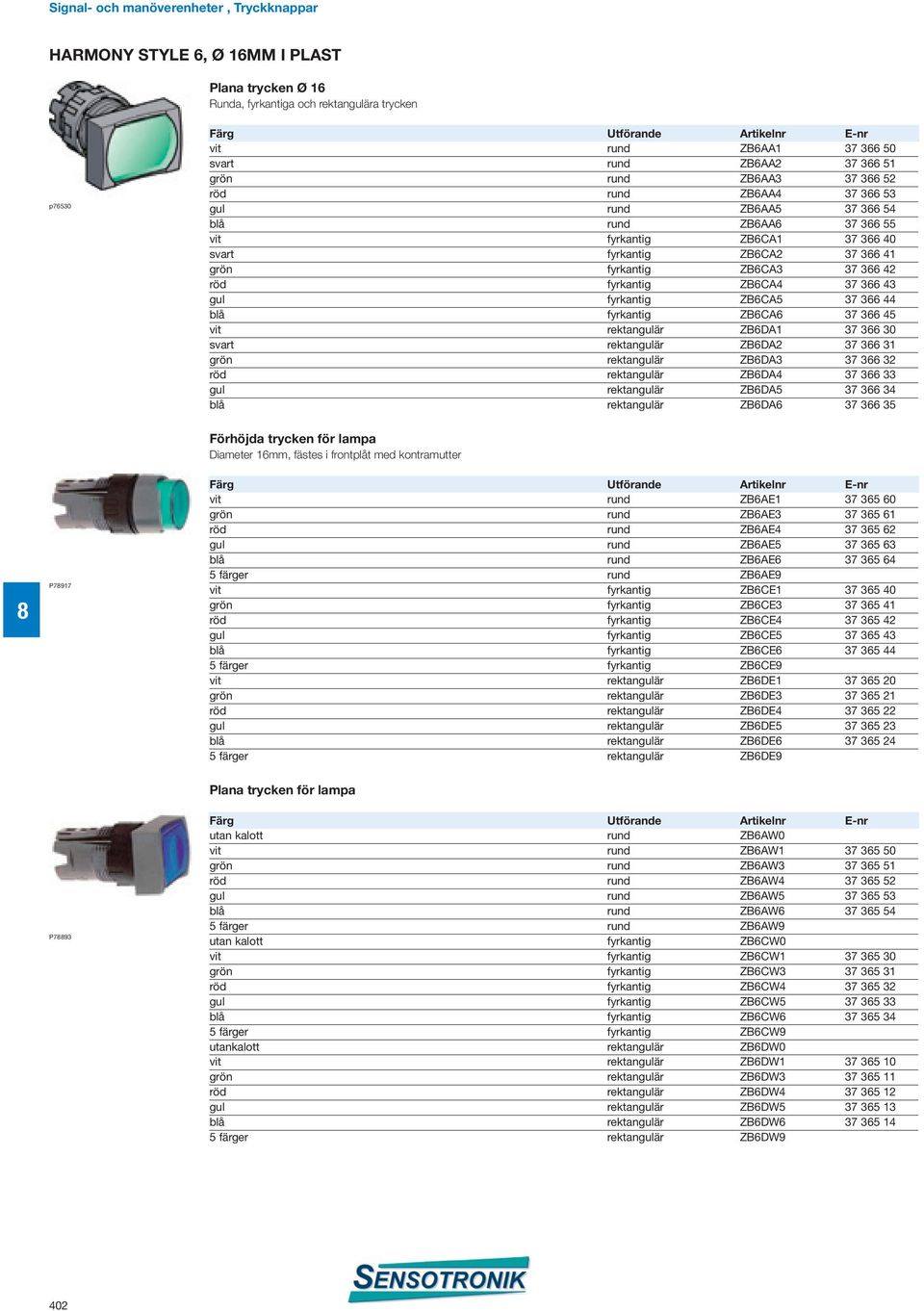 42 röd fyrkantig ZB6CA4 37 366 43 gul fyrkantig ZB6CA5 37 366 44 blå fyrkantig ZB6CA6 37 366 45 vit rektangulär ZB6DA1 37 366 30 svart rektangulär ZB6DA2 37 366 31 grön rektangulär ZB6DA3 37 366 32