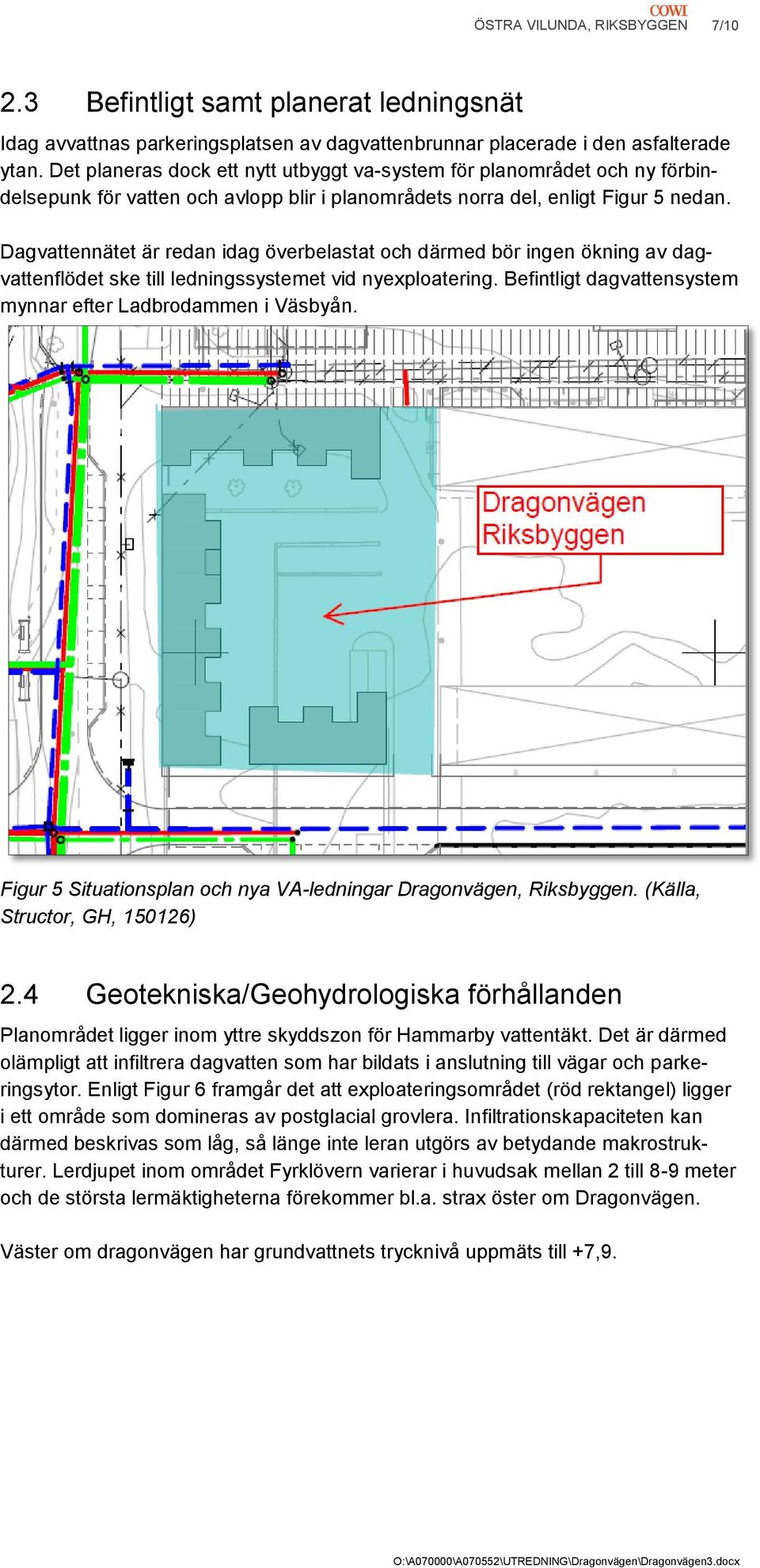 Dagvattennätet är redan idag överbelastat och därmed bör ingen ökning av dagvattenflödet ske till ledningssystemet vid nyexploatering. Befintligt dagvattensystem mynnar efter Ladbrodammen i Väsbyån.