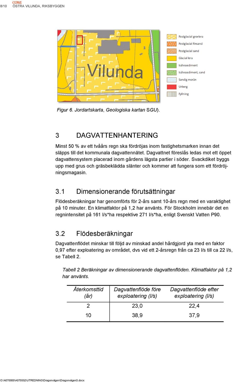 Dagvattnet föreslås ledas mot ett öppet dagvattensystem placerad inom gårdens lägsta partier i söder.