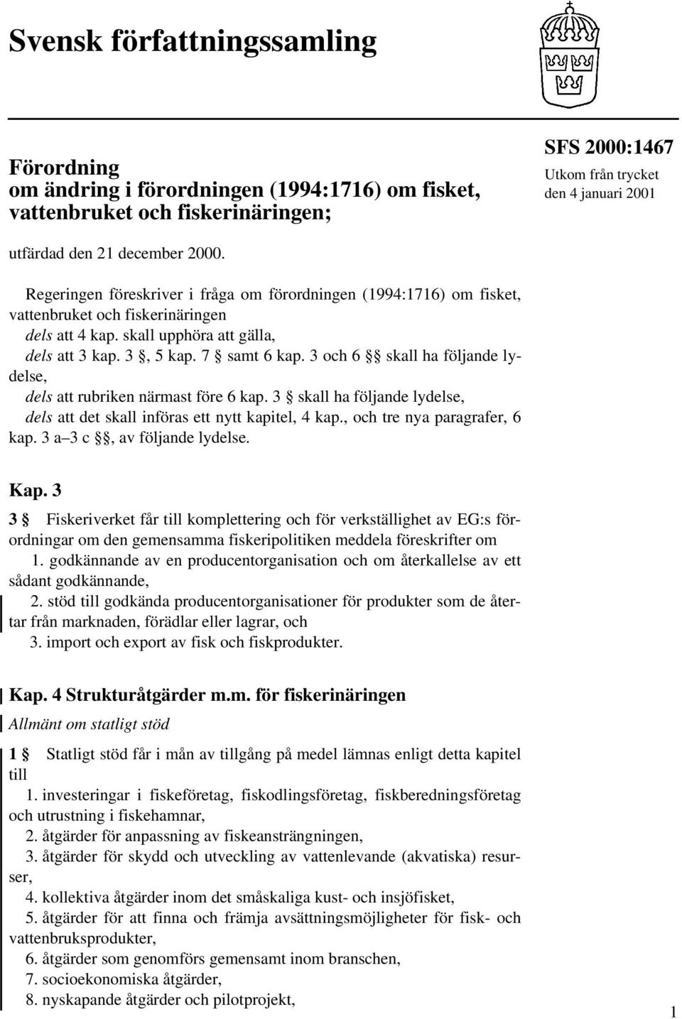 3 och 6 skall ha följande lydelse, dels att rubriken närmast före 6 kap. 3 skall ha följande lydelse, dels att det skall införas ett nytt kapitel, 4 kap., och tre nya paragrafer, 6 kap.