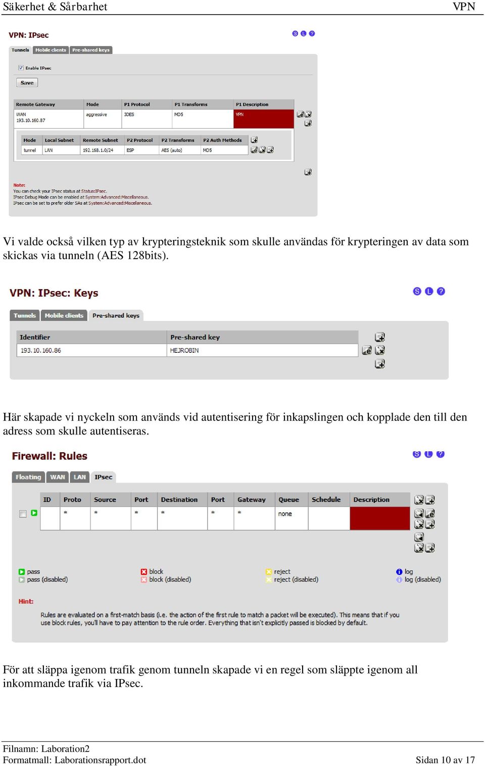 Här skapade vi nyckeln som används vid autentisering för inkapslingen och kopplade den till den adress