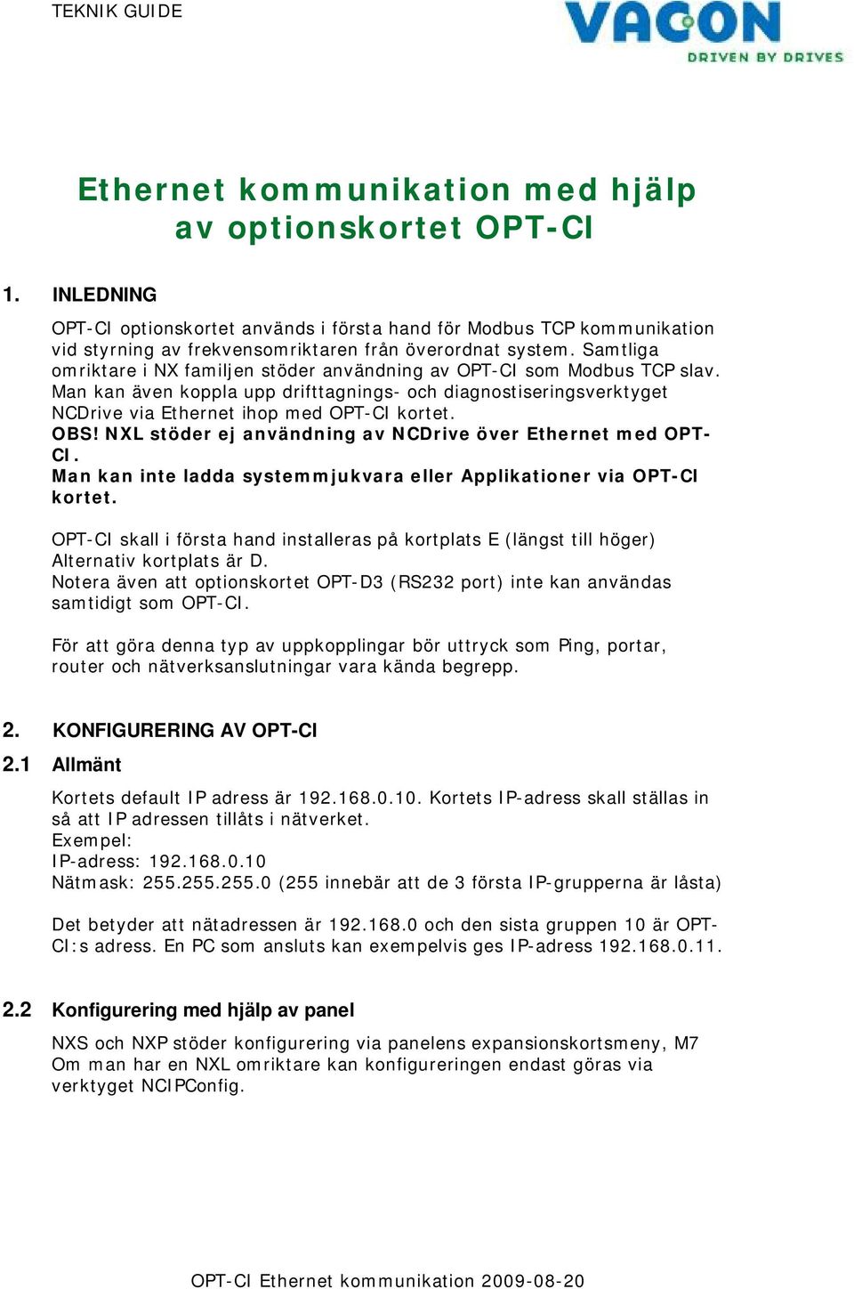 NXL stöder ej användning av NCDrive över Ethernet med OPT- CI. Man kan inte ladda systemmjukvara eller Applikationer via OPT-CI kortet.