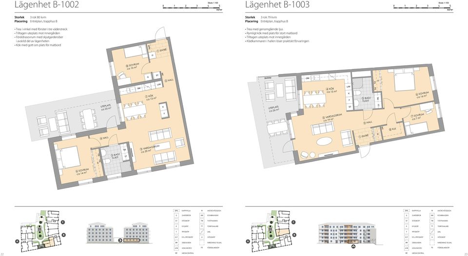 i avskild del av lägenheten ök med gott om plats för matbord POOXR D/ D/ UTEPLTS ca 2 m 2 4 LL T 8 SOVRU ca m 2 T Trea i vinkel med fönster i tre väderstreck Trea i vinkel med fönster i tre