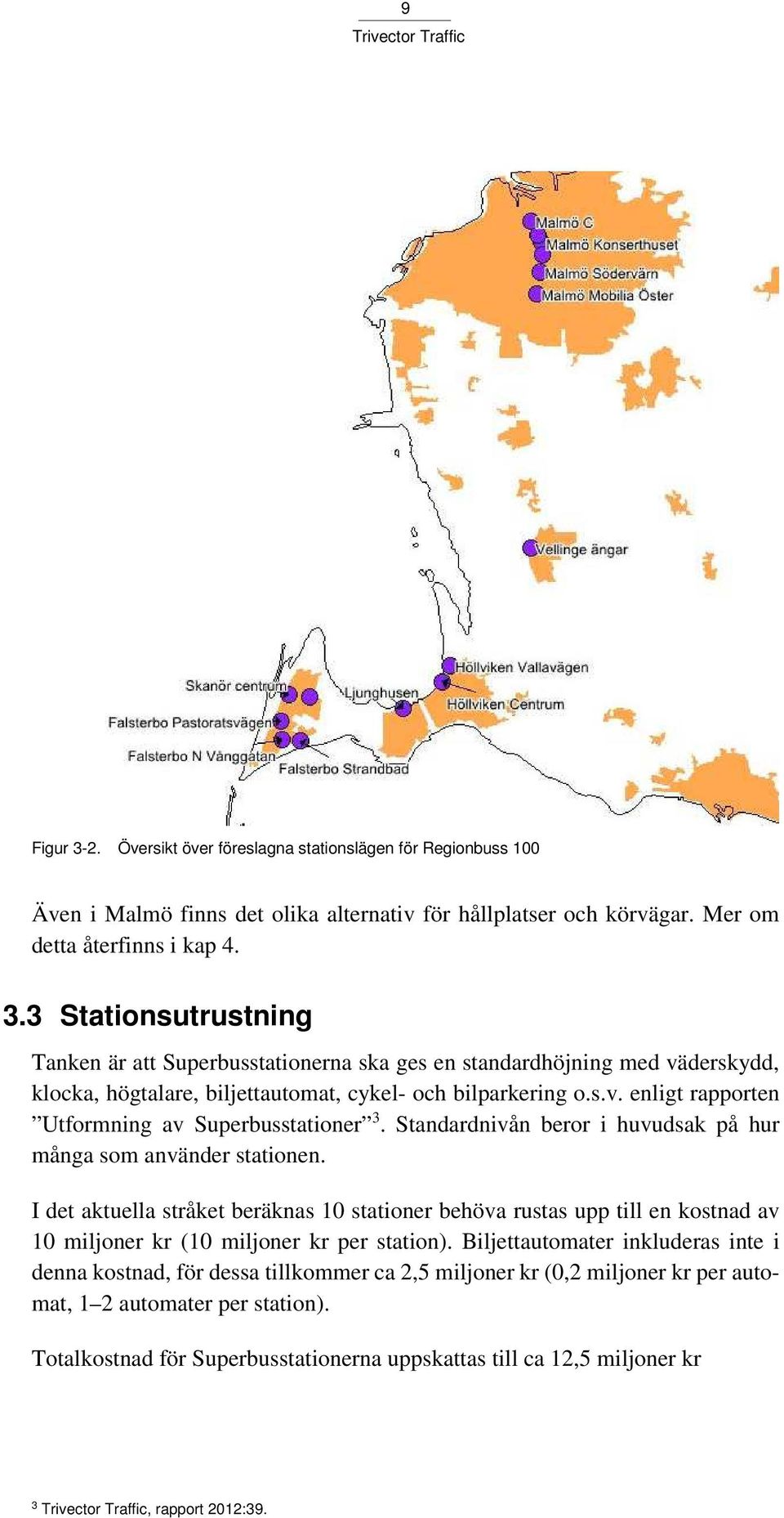 I det aktuella stråket beräknas 10 stationer behöva rustas upp till en kostnad av 10 miljoner kr (10 miljoner kr per station).