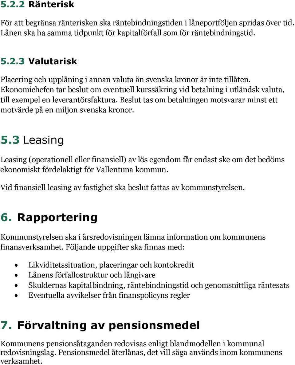 Beslut tas om betalningen motsvarar minst ett motvärde på en miljon svenska kronor. 5.