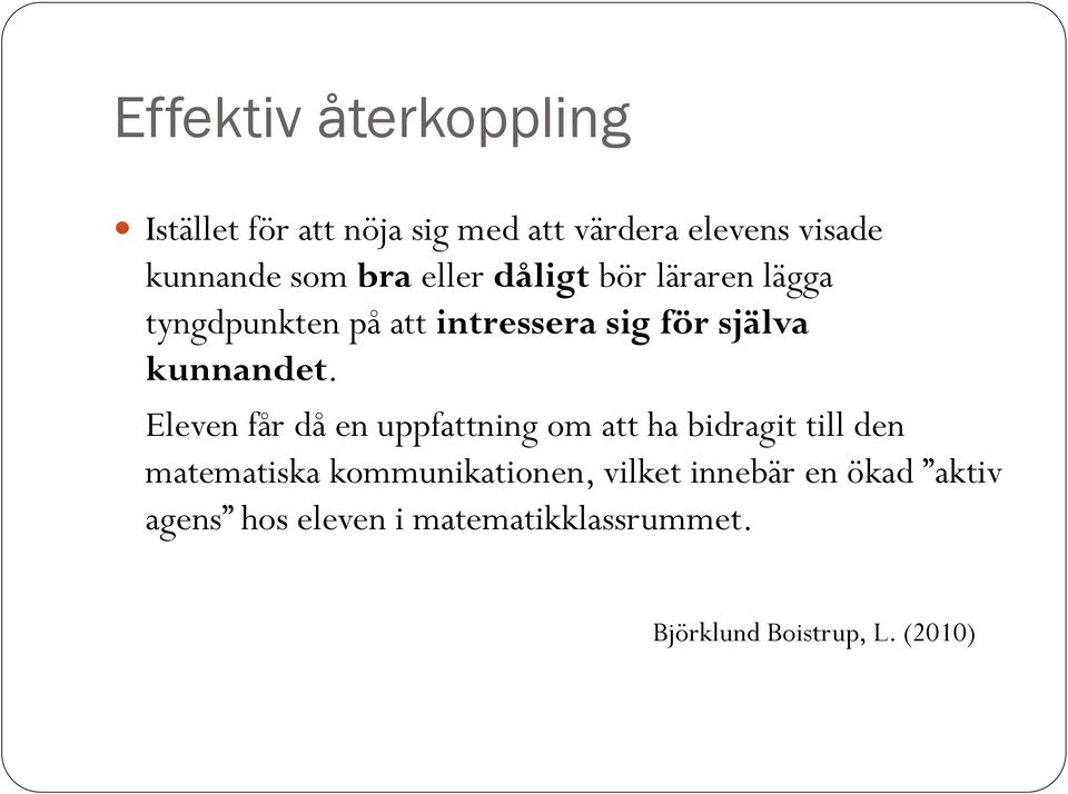 Eleven får då en uppfattning om att ha bidragit till den matematiska kommunikationen, vilket