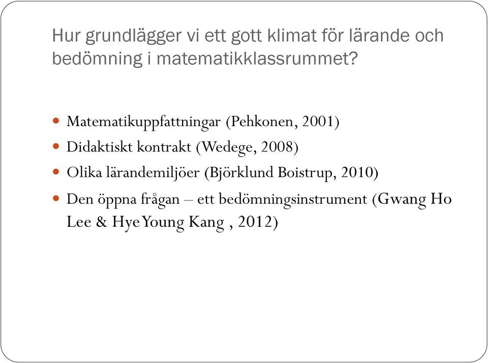 Matematikuppfattningar (Pehkonen, 2001) Didaktiskt kontrakt (Wedege,