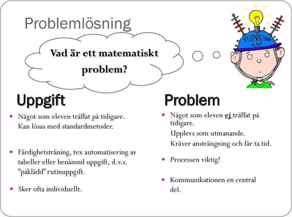 Färdighetsträning, tex automatisering av tabeller eller benämnd uppgift, d.v.s. påklädd rutinuppgift.