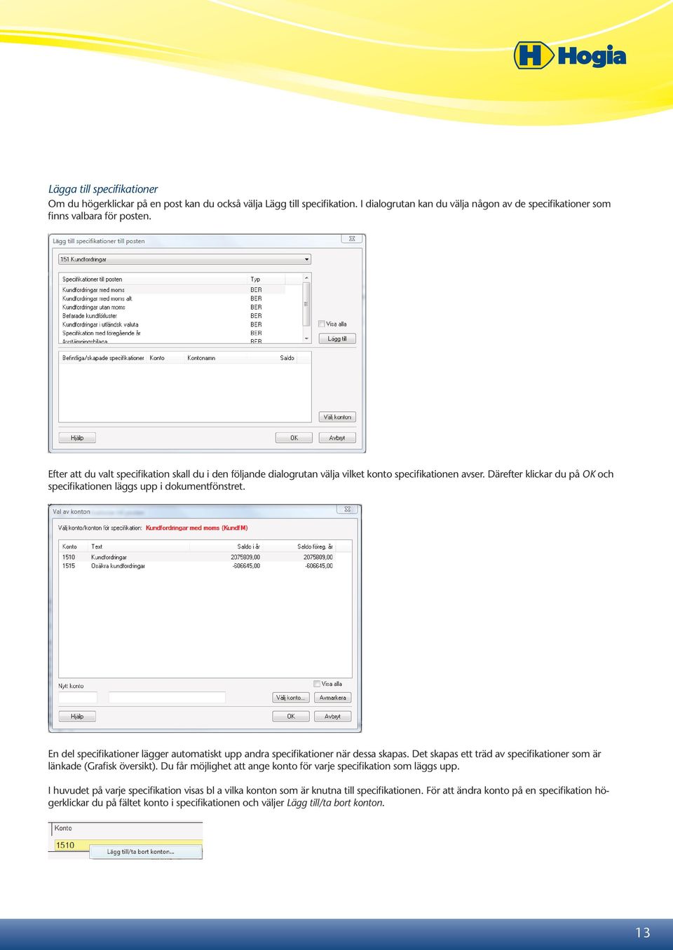 En del specifikationer lägger automatiskt upp andra specifikationer när dessa skapas. Det skapas ett träd av specifikationer som är länkade (Grafisk översikt).