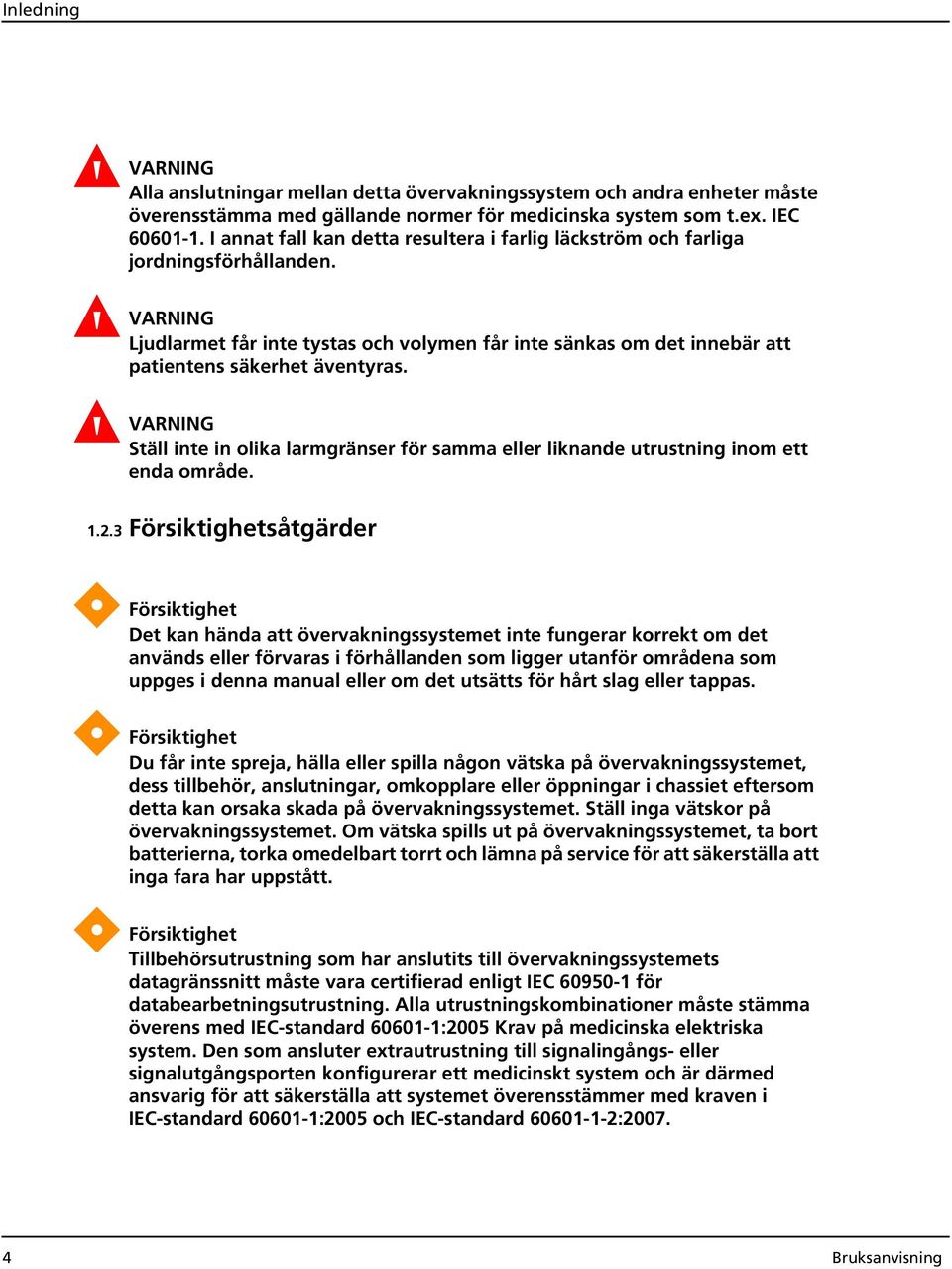 Ställ inte in olika larmgränser för samma eller liknande utrustning inom ett enda område. 1.2.