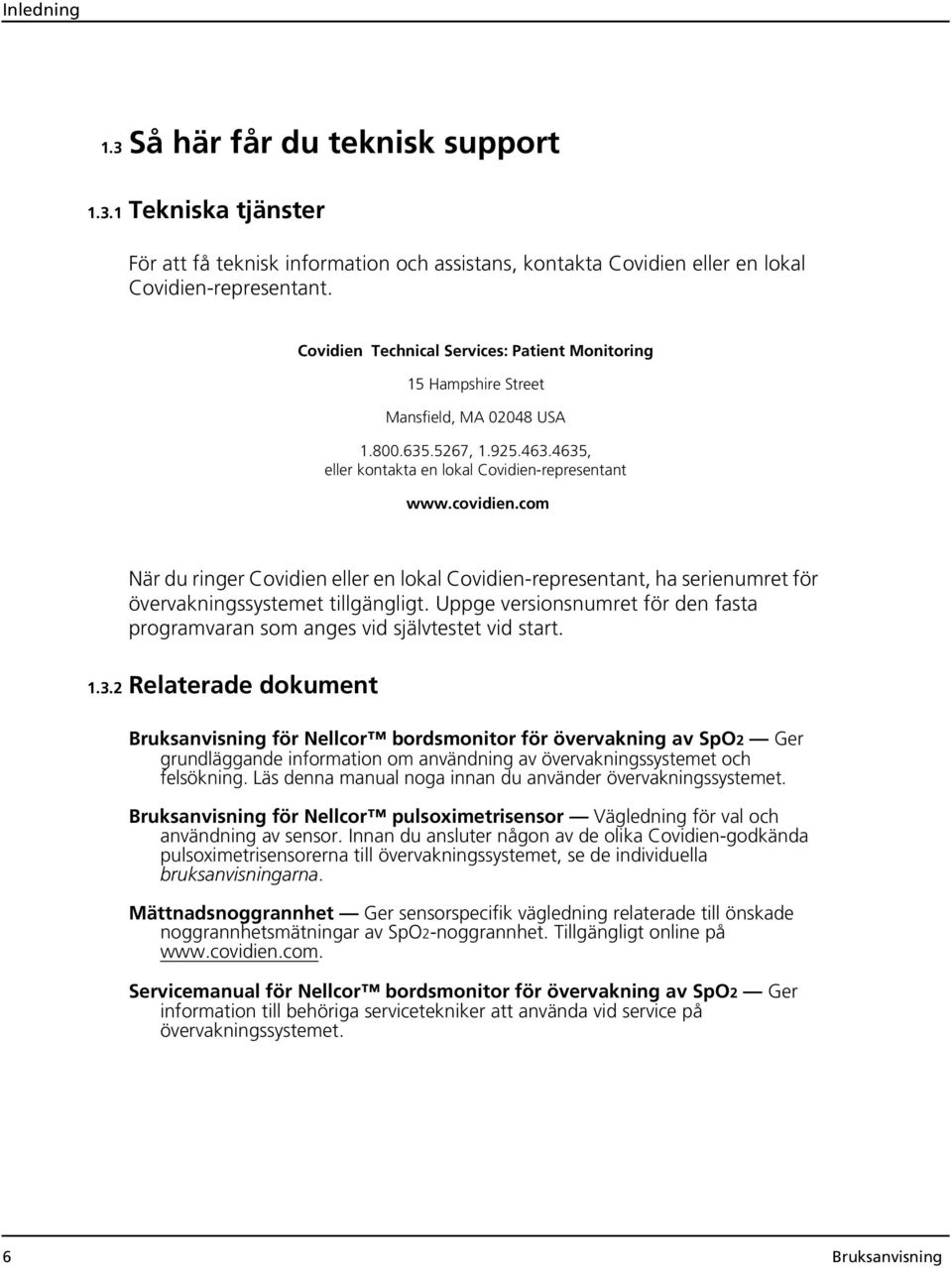 com När du ringer Covidien eller en lokal Covidien-representant, ha serienumret för övervakningssystemet tillgängligt.