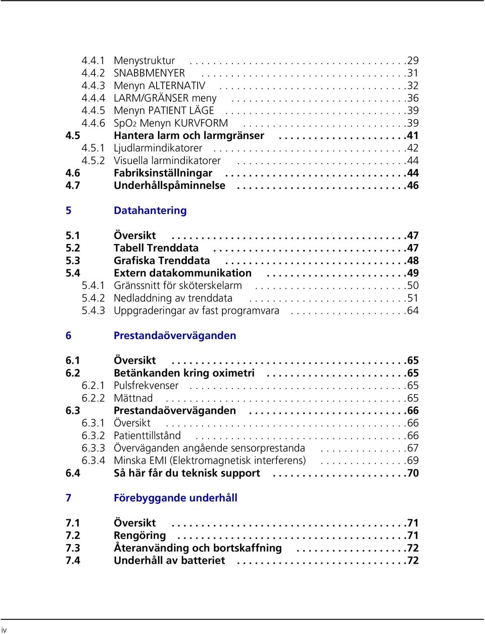 5.2 Visuella larmindikatorer.............................44 4.6 Fabriksinställningar...............................44 4.7 Underhållspåminnelse.............................46 5 Datahantering 5.