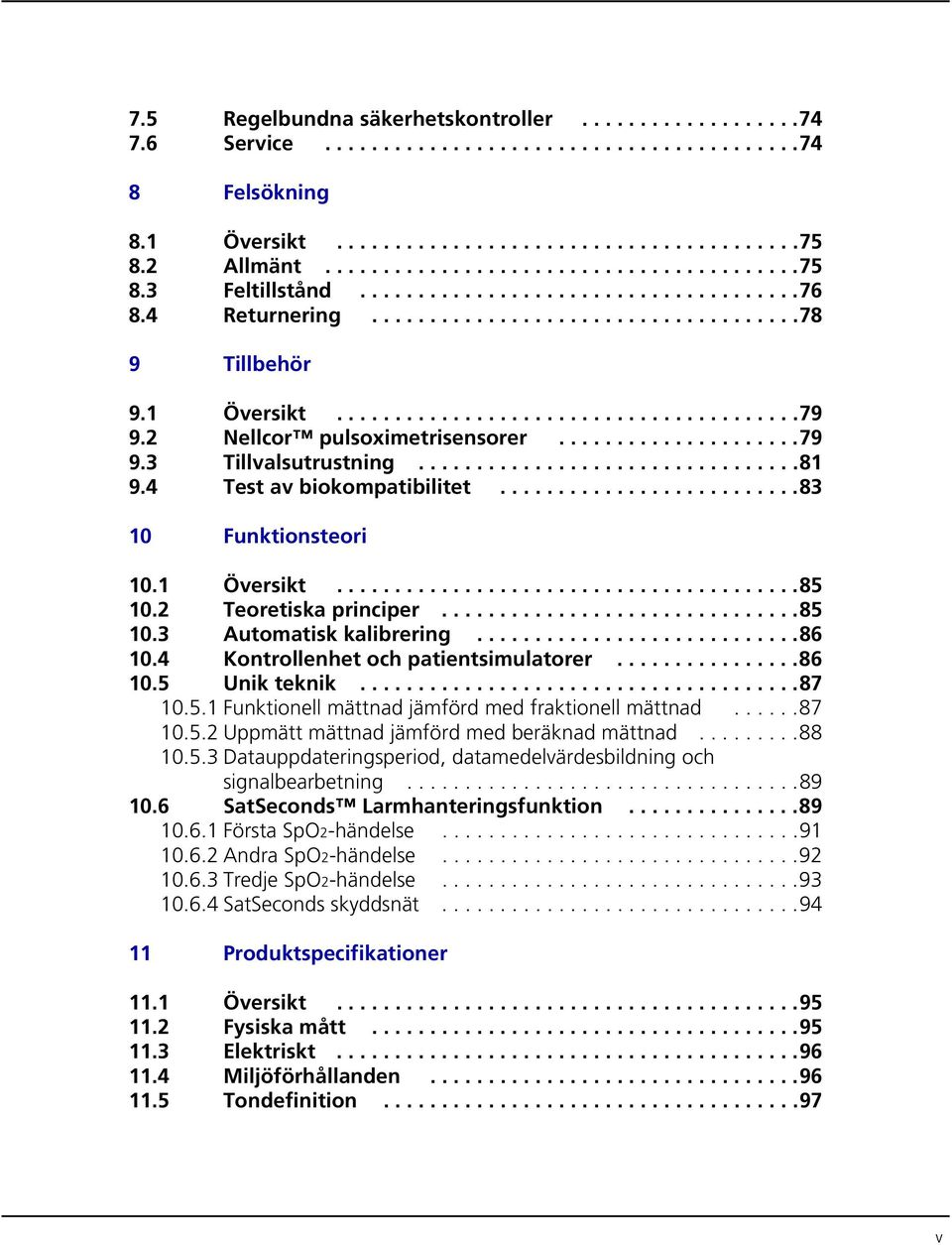 ................................81 9.4 Test av biokompatibilitet..........................83 10 Funktionsteori 10.1 Översikt........................................85 10.2 Teoretiska principer...............................85 10.3 Automatisk kalibrering.
