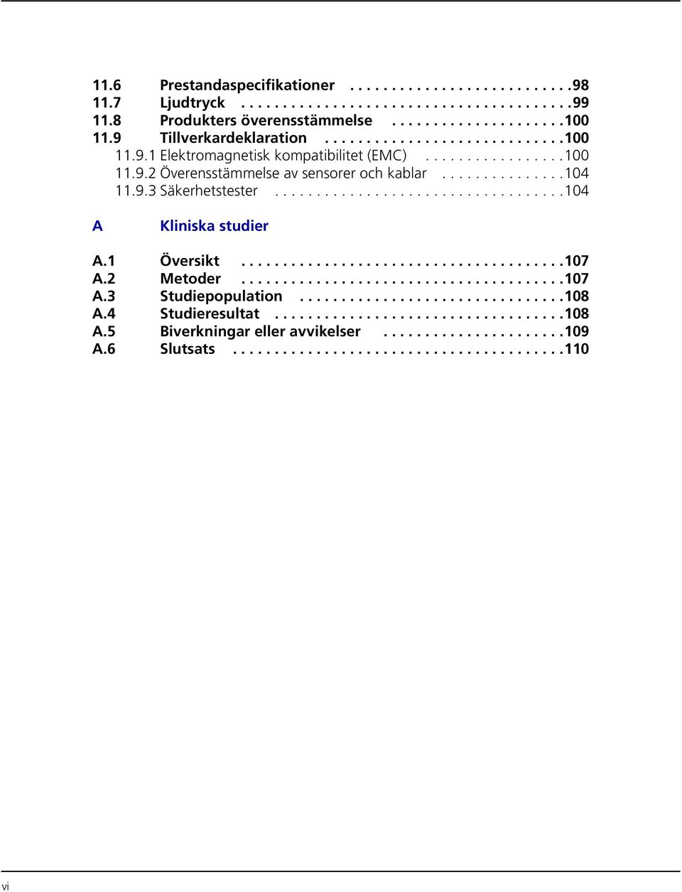 ..................................104 A Kliniska studier A.1 Översikt.......................................107 A.2 Metoder.......................................107 A.3 Studiepopulation................................108 A.