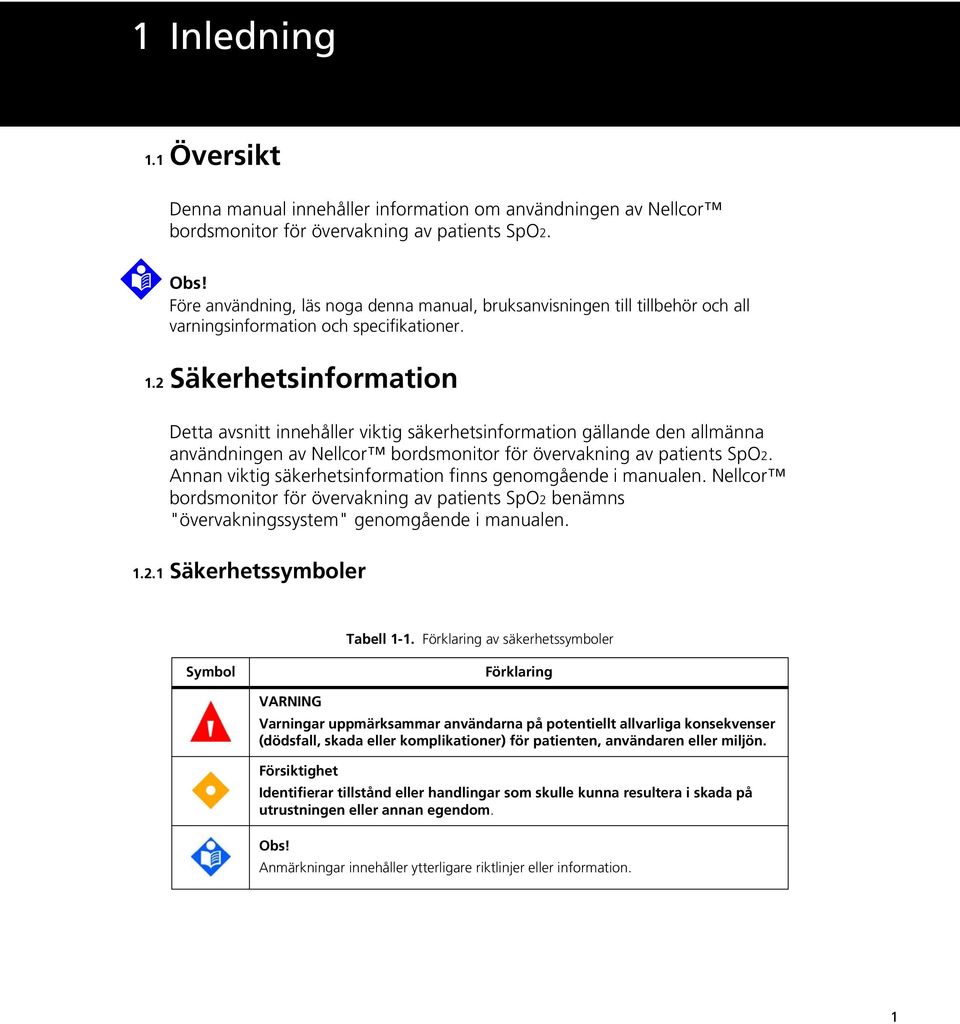2 Säkerhetsinformation Detta avsnitt innehåller viktig säkerhetsinformation gällande den allmänna användningen av Nellcor bordsmonitor för övervakning av patients SpO2.