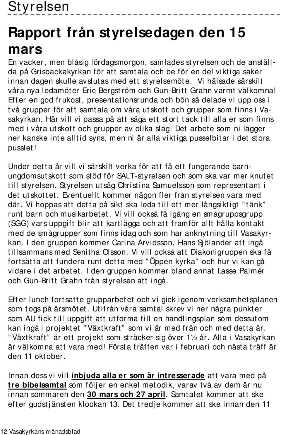 Efter en god frukost, presentationsrunda och bön så delade vi upp oss i två grupper för att samtala om våra utskott och grupper som finns i Vasakyrkan.