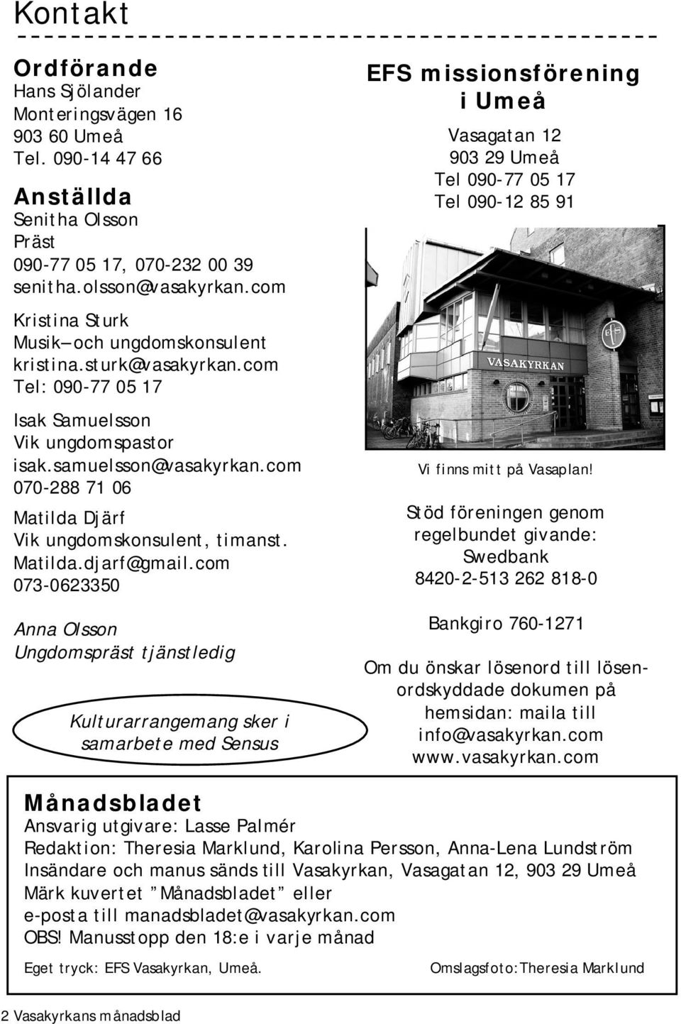 com 070-288 71 06 Matilda Djärf Vik ungdomskonsulent, timanst. Matilda.djarf@gmail.
