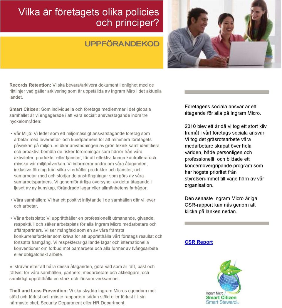 Smart Citizen: Som individuella och företags medlemmar i det globala samhället är vi engagerade i att vara socialt ansvarstagande inom tre nyckelområden: Vår Miljö: Vi leder som ett miljömässigt