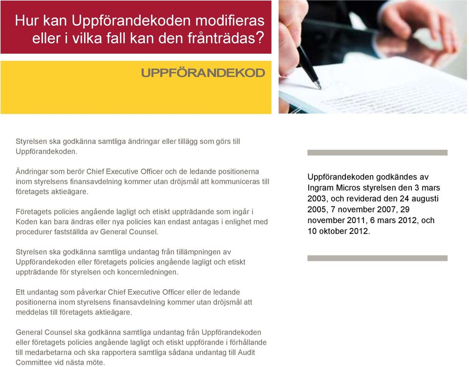 Företagets policies angående lagligt och etiskt uppträdande som ingår i Koden kan bara ändras eller nya policies kan endast antagas i enlighet med procedurer fastställda av General Counsel.