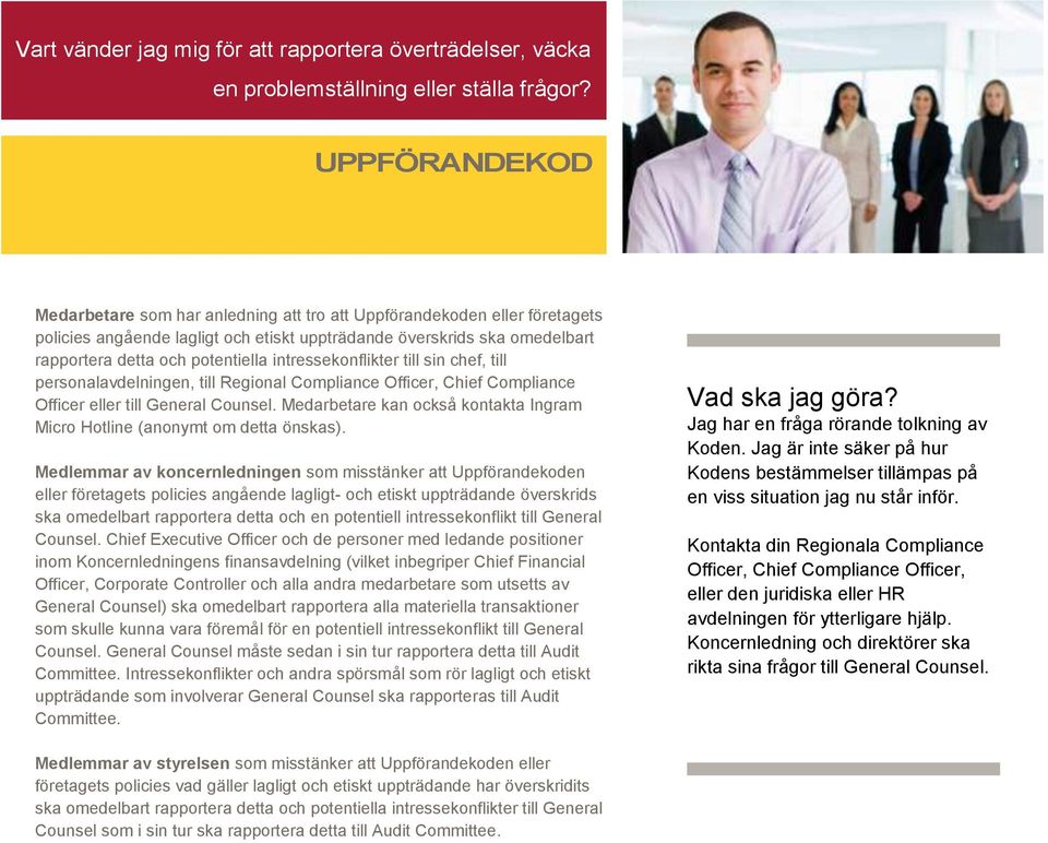 intressekonflikter till sin chef, till personalavdelningen, till Regional Compliance Officer, Chief Compliance Officer eller till General Counsel.