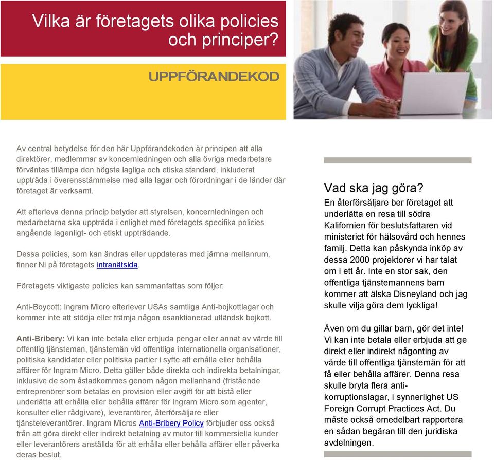 inkluderat uppträda i överensstämmelse med alla lagar och förordningar i de länder där företaget är verksamt.