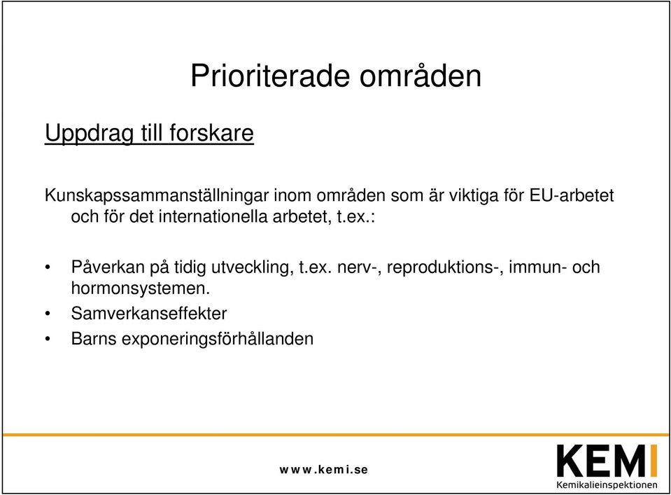 arbetet, t.ex.: Påverkan på tidig utveckling, t.ex. nerv-, reproduktions-, immun- och hormonsystemen.