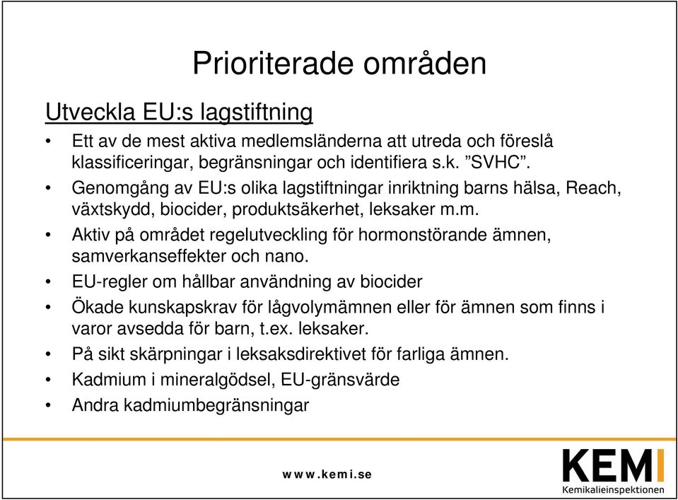 EU-regler om hållbar användning av biocider Ökade kunskapskrav för lågvolymämnen eller för ämnen som finns i varor avsedda för barn, t.ex. leksaker.