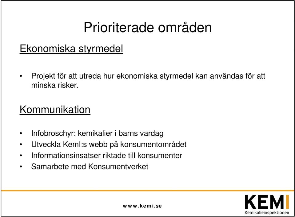 Kommunikation Infobroschyr: kemikalier i barns vardag Utveckla KemI:s